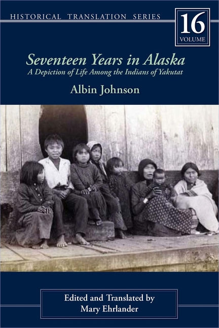 Seventeen Years in Alaska: A Depiction of Life Among the Indians of Yakutat Volume 16 - Ingram