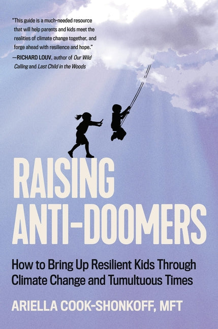 Raising Anti-Doomers: How to Bring Up Resilient Kids Through Climate Change and Tumultuous Times - Ingram