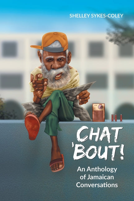 Chat 'Bout!: An Anthology of Jamaican Conversations - Ingram