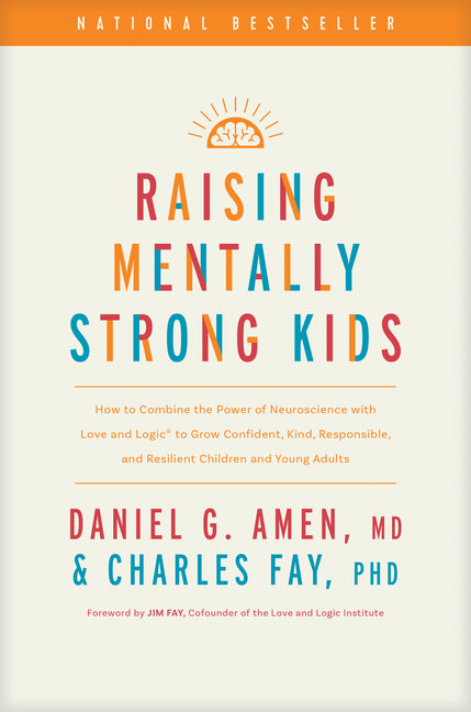 Raising Mentally Strong Kids: How to Combine the Power of Neuroscience with Love and Logic to Grow Confident, Kind, Responsible, and Resilient Childre - Ingram