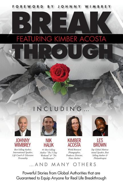 Break Through Featuring Kimber Acosta: Powerful Stories from Global Authorities That Are Guaranteed to Equip Anyone for Real Life Breakthroughs - Ingram