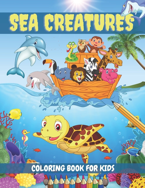 Sea Creatures Coloring Book For Kids: Sea Life Ocean Coloring Book For Toddlers Ages 4-8 Features Amazing 35 Designs With Happy Sea Animals to Color I - Ingram