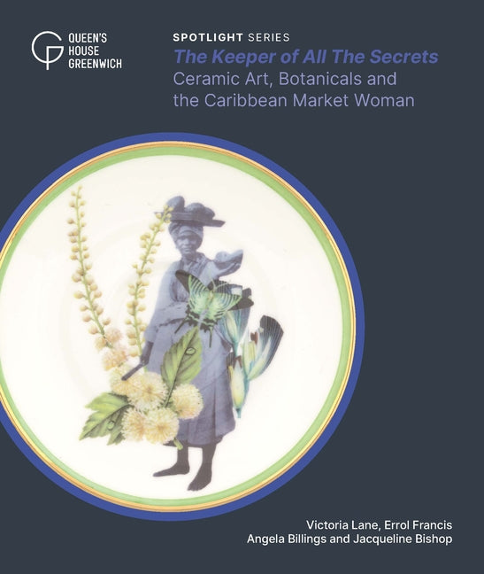 Keeper of All the Secrets: Ceramic Art, Botanicals and the Caribbean Market Woman - Ingram
