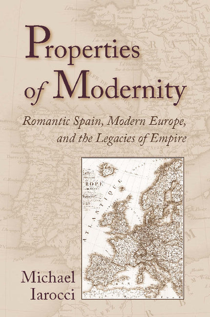Properties of Modernity: Romantic Spain, Modern Europe, and the Legacies of Empire - Ingram