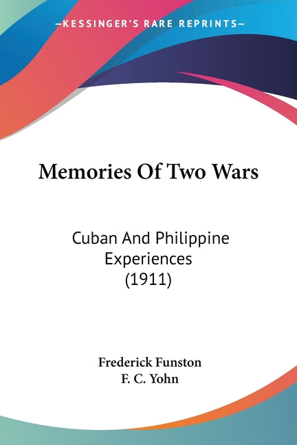 Memories Of Two Wars: Cuban And Philippine Experiences (1911) - Ingram