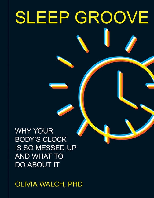 Sleep Groove: Why Your Body's Clock Is So Messed Up and What to Do about It - Ingram