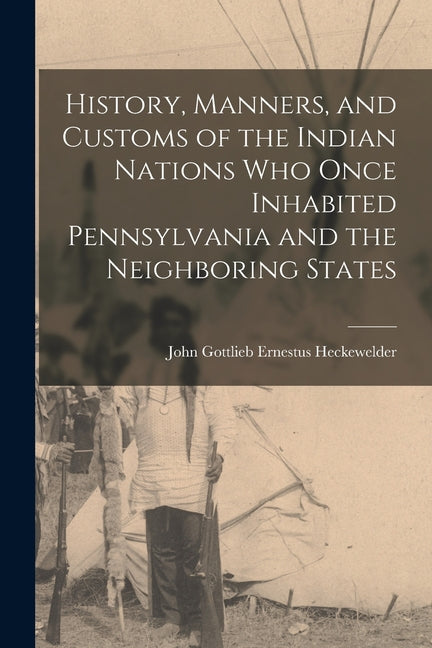 History, Manners, and Customs of the Indian Nations who Once Inhabited Pennsylvania and the Neighboring States - Ingram