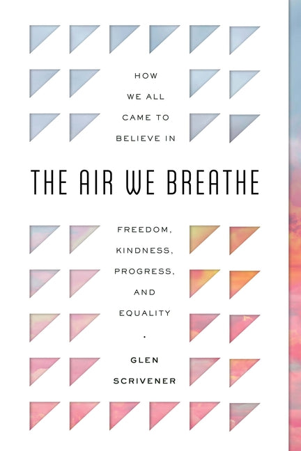 Air We Breathe: How We All Came to Believe in Freedom, Kindness, Progress, and Equality - Ingram