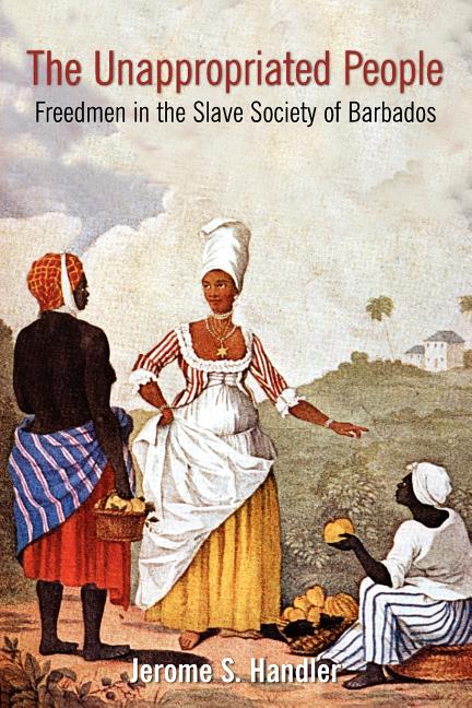 Unappropriated People: Freedmen in the Slave Society of Barbados - Ingram