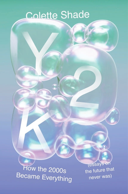 Y2K: How the 2000s Became Everything (Essays on the Future That Never Was) - Ingram