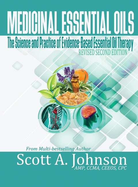Medicinal Essential Oils (Second Edition): The Science and Practice of Evidence-Based Essential Oil Therapy - Ingram
