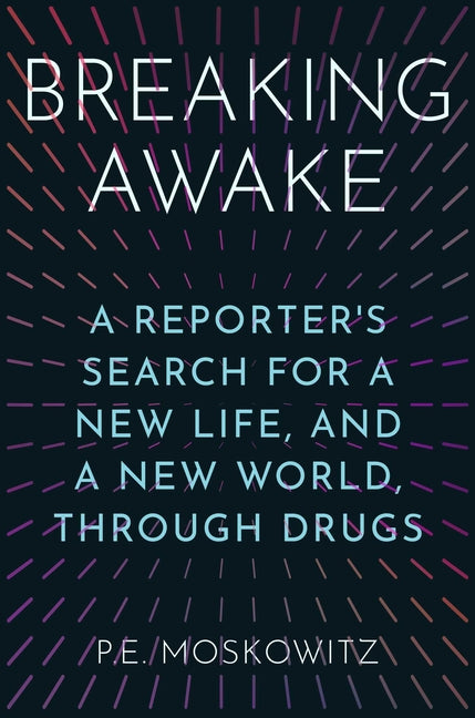 Breaking Awake: A Reporter's Search for a New Life, and a New World, Through Drugs - Ingram