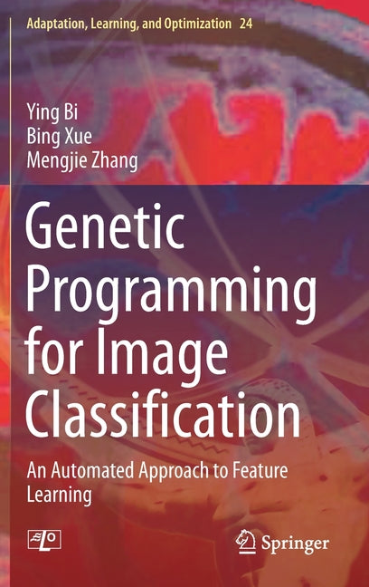 Genetic Programming for Image Classification: An Automated Approach to Feature Learning (2021) - Ingram