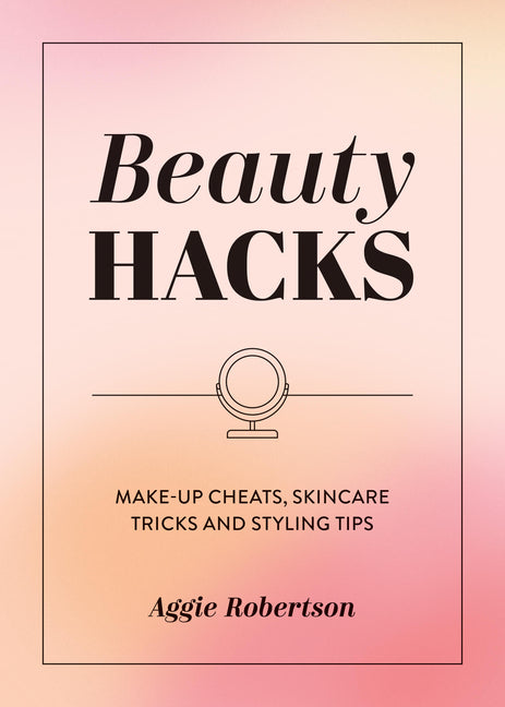 Beauty Hacks: Make-Up Cheats, Skincare Tricks and Styling Tips - Ingram
