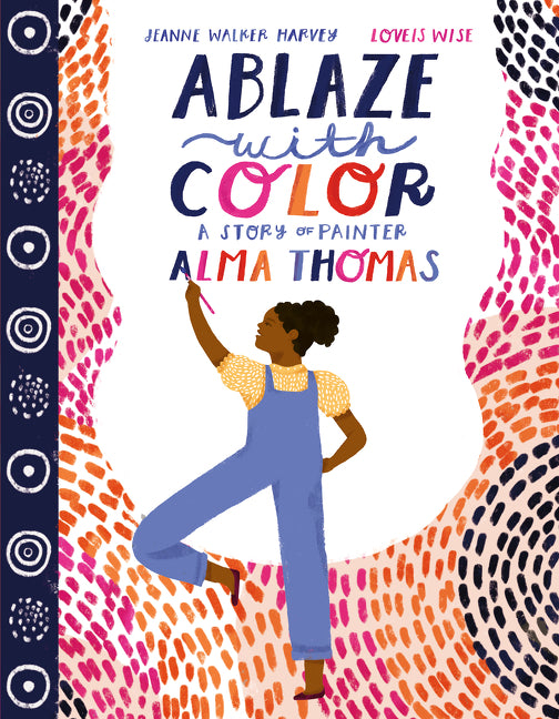 Ablaze with Color: A Story of Painter Alma Thomas - Ingram