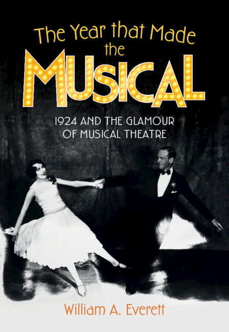 Year That Made the Musical: 1924 and the Glamour of Musical Theatre - Ingram