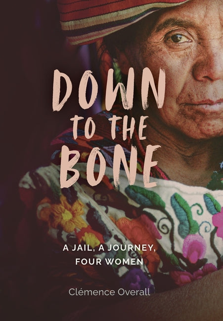 Down To The Bone: A Jail, A Journey, Four Women - Ingram
