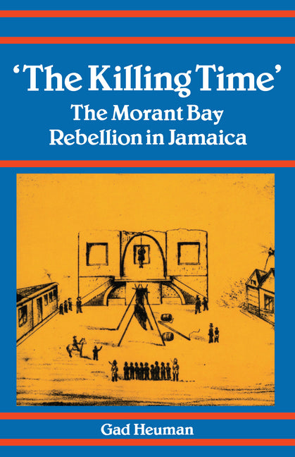 Killing Time: The Morant Bay Rebellion in Jamaica - Ingram