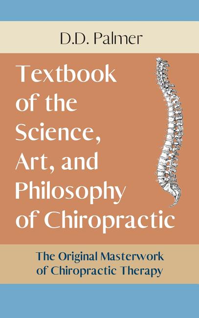 Text-Book of the Science, Art and Philosophy of Chiropractic/The Chiropractor's Adjuster (Reprint/Revise) - Ingram