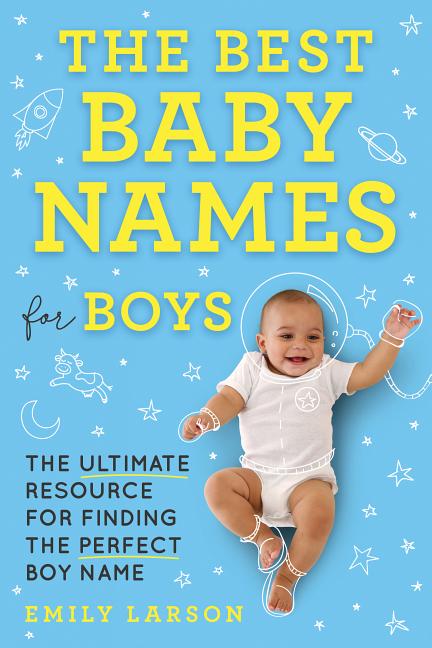 Best Baby Names for Boys: The Ultimate Resource for Finding the Perfect Boy Name - Ingram