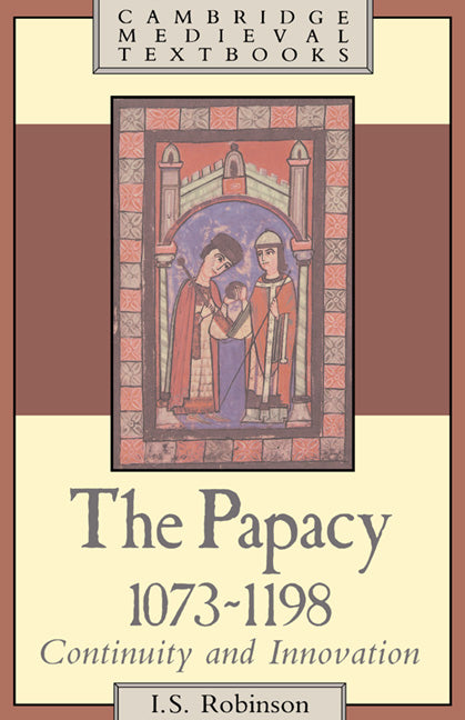 Papacy, 1073 1198: Continuity and Innovation - Ingram