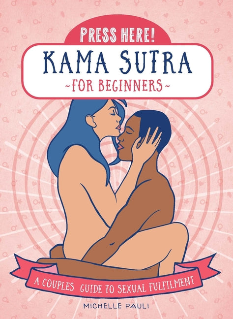 Press Here! Kama Sutra for Beginners: A Couples Guide to Sexual Fulfilment - Ingram