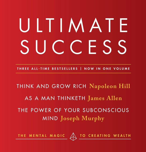 Ultimate Success Featuring: Think and Grow Rich, as a Man Thinketh, and the Power of Your Subconscious Mind: The Mental Magic to Creating Wealth - Ingram