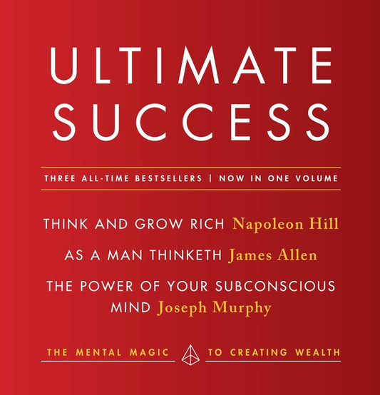 Ultimate Success Featuring: Think and Grow Rich, as a Man Thinketh, and the Power of Your Subconscious Mind: The Mental Magic to Creating Wealth - Ingram