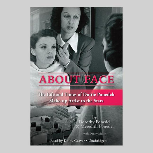 About Face: The Life and Times of Dottie Ponedel: Make-Up Artist to the Stars - Ingram