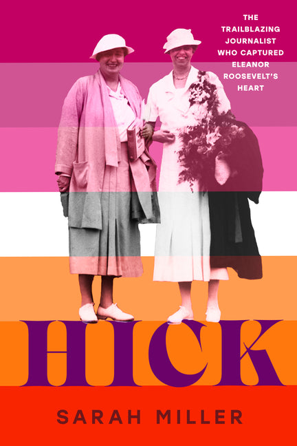 Hick: The Trailblazing Journalist Who Captured Eleanor Roosevelt's Heart - Ingram
