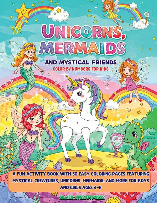Unicorns, Mermaids and Mystical Friends Color by Numbers for Kids: A Fun Activity Book with 50 Easy Coloring Pages Featuring Mystical Creatures, Unico - Ingram