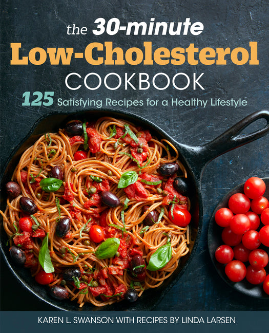 30-Minute Low Cholesterol Cookbook: 125 Satisfying Recipes for a Healthy Lifestyle - Ingram