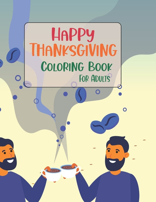 Happy Thanksgiving Coloring Book For Adults: Thanksgiving Coloring Book for Adults Featuring Thanksgiving and Fall Designs to Color Book 50 Unique Des - Ingram