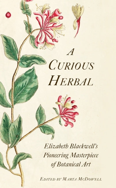 Curious Herbal: Elizabeth Blackwell's Pioneering Masterpiece of Botanical Art - Ingram