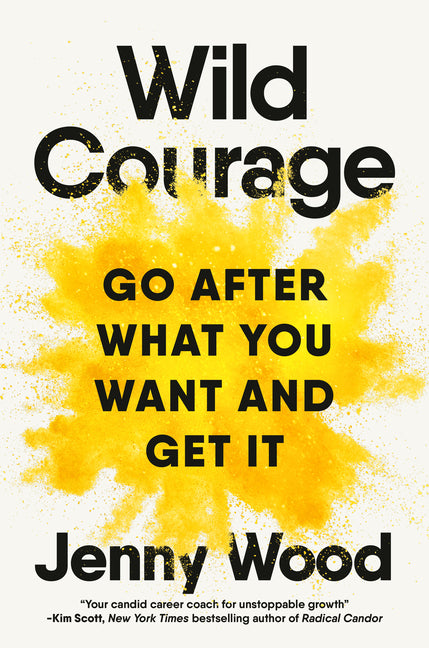 Wild Courage: Go After What You Want and Get It - Ingram