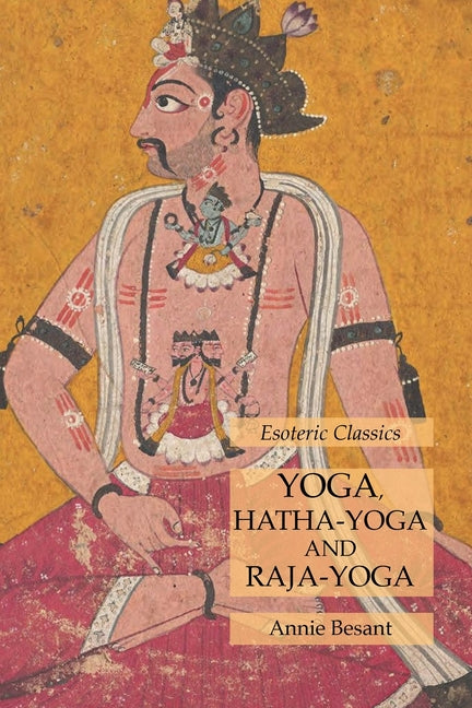 Yoga, Hatha-Yoga and Raja-Yoga: Esoteric Classics - Ingram