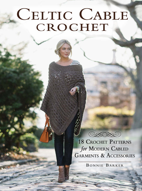 Celtic Cable Crochet: 18 Crochet Patterns for Modern Cabled Garments & Accessories - Ingram