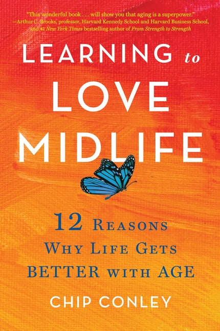 Learning to Love Midlife: 12 Reasons Why Life Gets Better with Age - Ingram