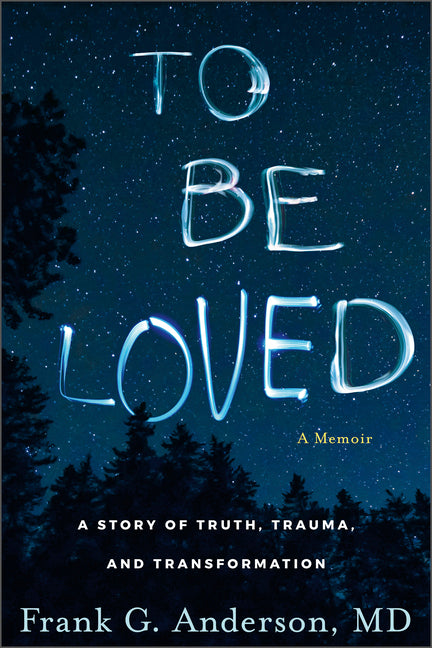 To Be Loved: A Memoir: A Story of Truth, Trauma, and Transformation - Ingram