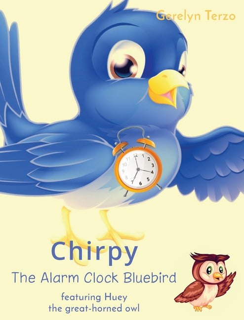 Chirpy the Alarm Clock Bluebird: featuring Huey the great-horned owl - Ingram