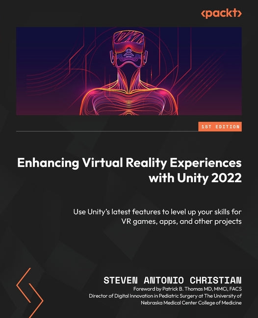 Enhancing Virtual Reality Experiences with Unity 2022: Use Unity's latest features to level up your skills for VR games, apps, and other projects - Ingram