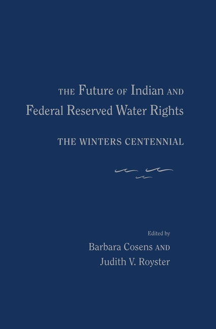 Future of Indian and Federal Reserved Water Rights: The Winters Centennial - Ingram