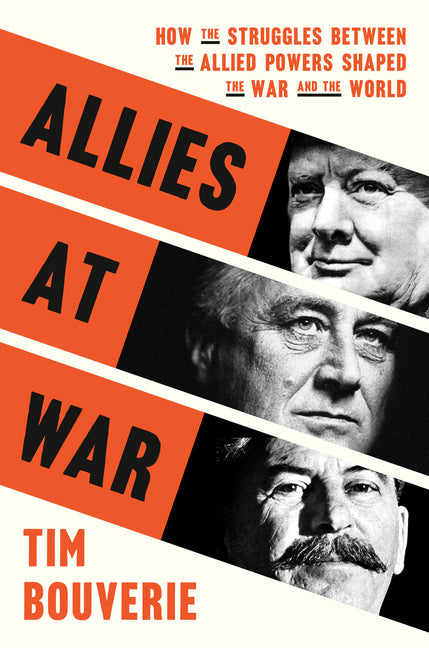 Allies at War: How the Struggles Between the Allied Powers Shaped the War and the World - Ingram