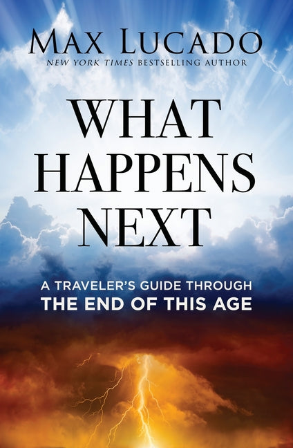 What Happens Next: A Traveler's Guide Through the End of This Age (Itpe) - Ingram
