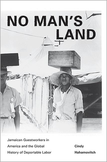 No Man's Land: Jamaican Guestworkers in America and the Global History of Deportable Labor - Ingram