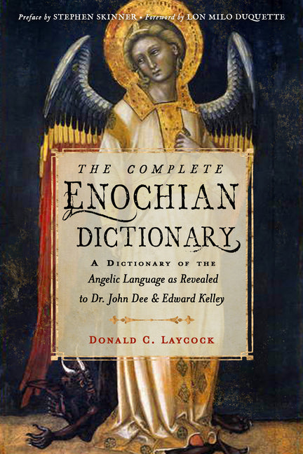 Complete Enochian Dictionary: A Dictionary of the Angelic Language as Revealed to Dr. John Dee and Edward Kelley - Ingram