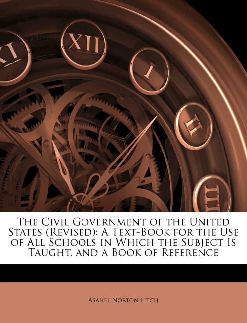 Civil Government of the United States (Revised): A Text-Book for the Use of All Schools in Which the Subject Is Taught, and a Book of Reference - Ingram