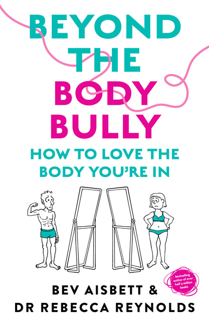 Beyond the Body Bully: How to Love the Body You're in with This Practical Expert Guide from the Bestselling Author of Living with It, for Readers of L - Ingram