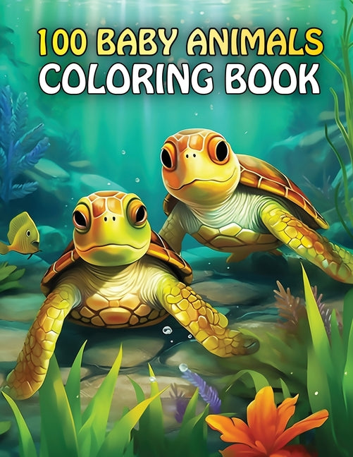 100 Baby Animals: A coloring Book Featuring 100 Cute Baby Animals From Farms, Forest, Jungles and oceans For Kids And Adults - Ingram