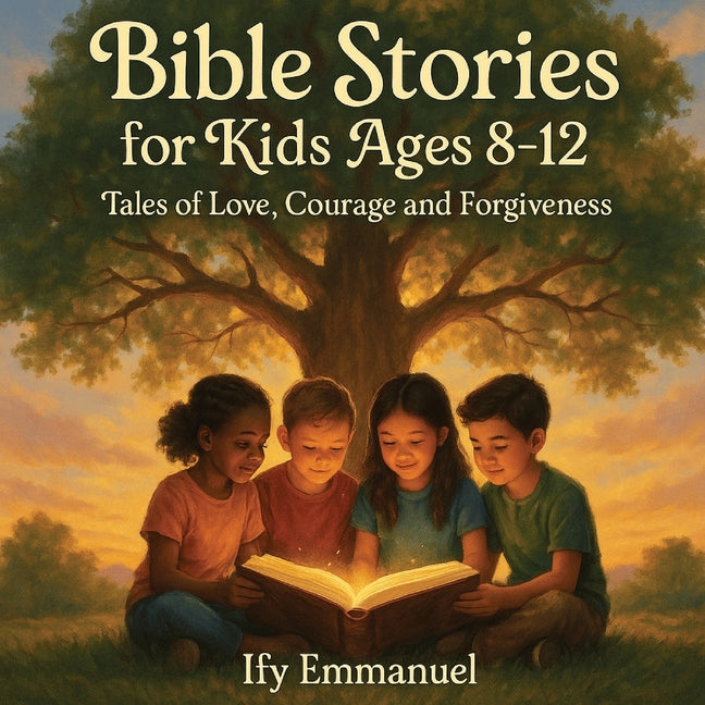 Bible Stories for Kids Ages 8-12 Tales of Love, Courage and Forgiveness: Lessons from God's Word for Little Hearts; Featuring the Creation of the worl - Ingram